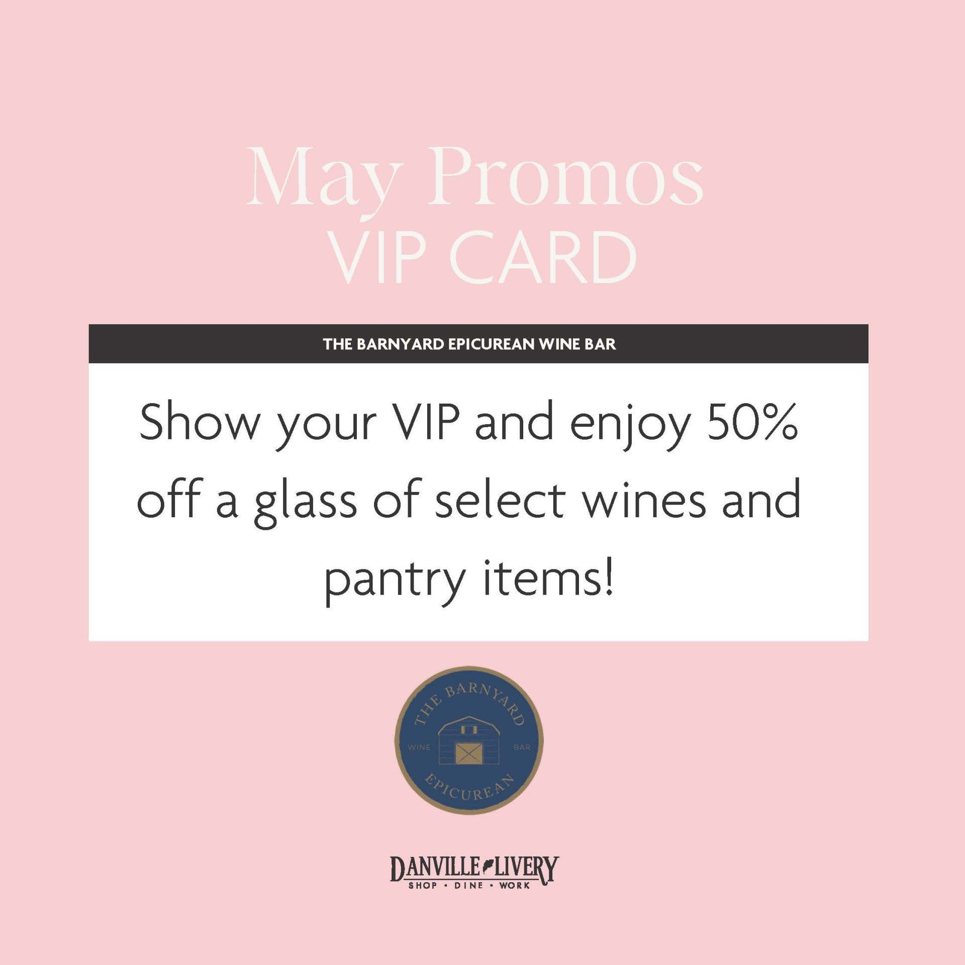 May promos vip card show your vip and enjoy 50 % off a glass of select wines and pantry items !