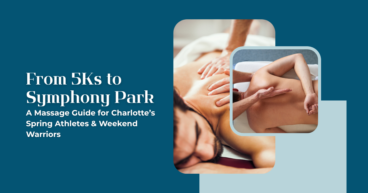 From 5Ks to Symphony Park: A Massage Guide for Charlotte's Spring Athletes & Weekend Warriors