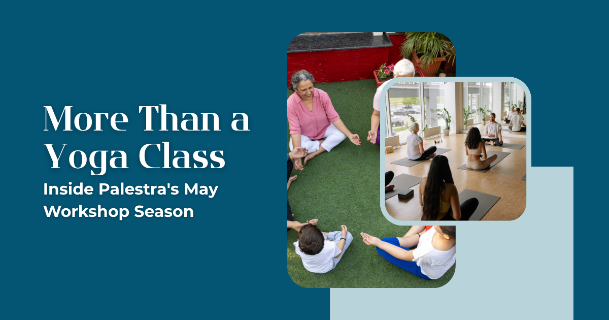 Three photos of women in yoga and wellness workshops at Palestra, alongside the text: More Than a Yoga Class