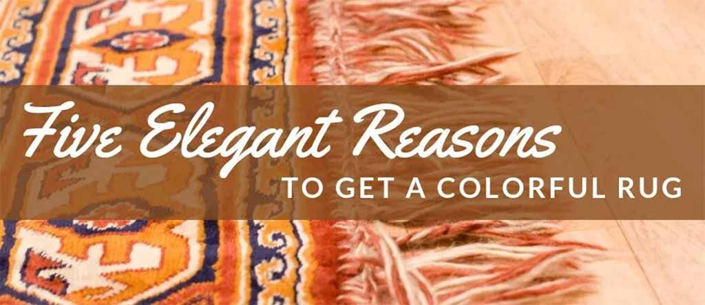 Five elegant reasons to get a colorful rug