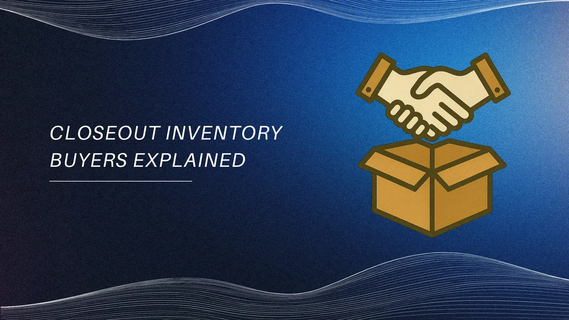 Closeout inventory buyers explained illustration with handshake over box on blue background.