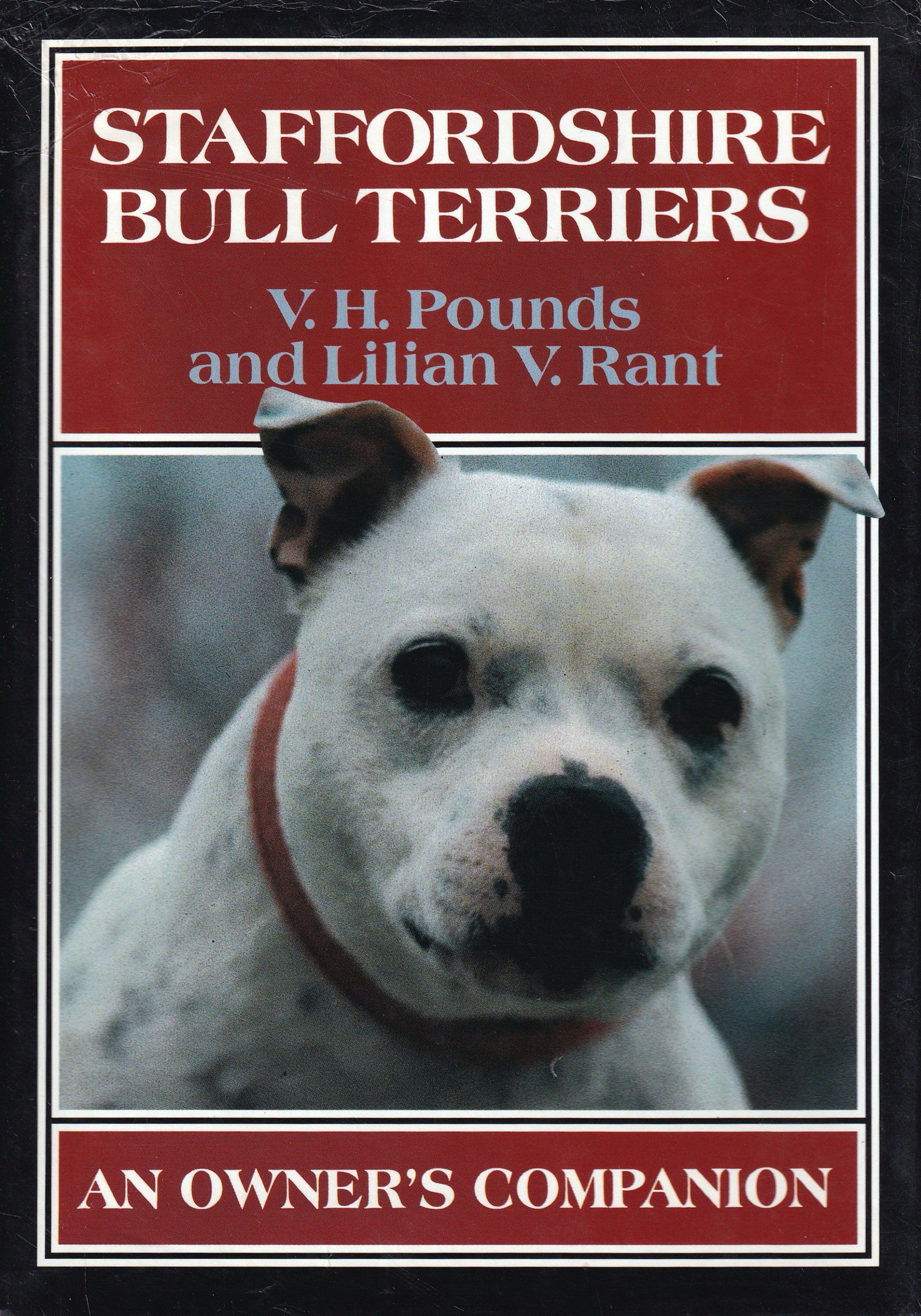 Staffordshire Bull Terriers (An Owner's Companion) by V H Pounds & Lilian V Rant