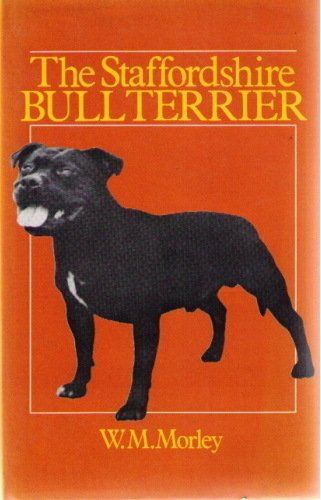 The Staffordshire Bull Terrier by W.M. Morley