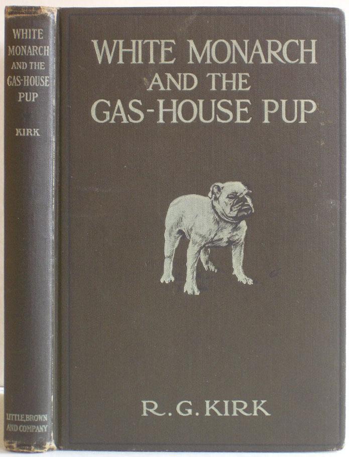 White Monarch and the Gas-House Pup by R G Kirk
