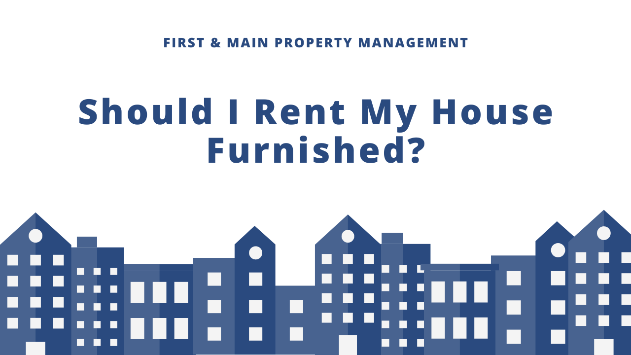 Should I Rent My House Furnished?