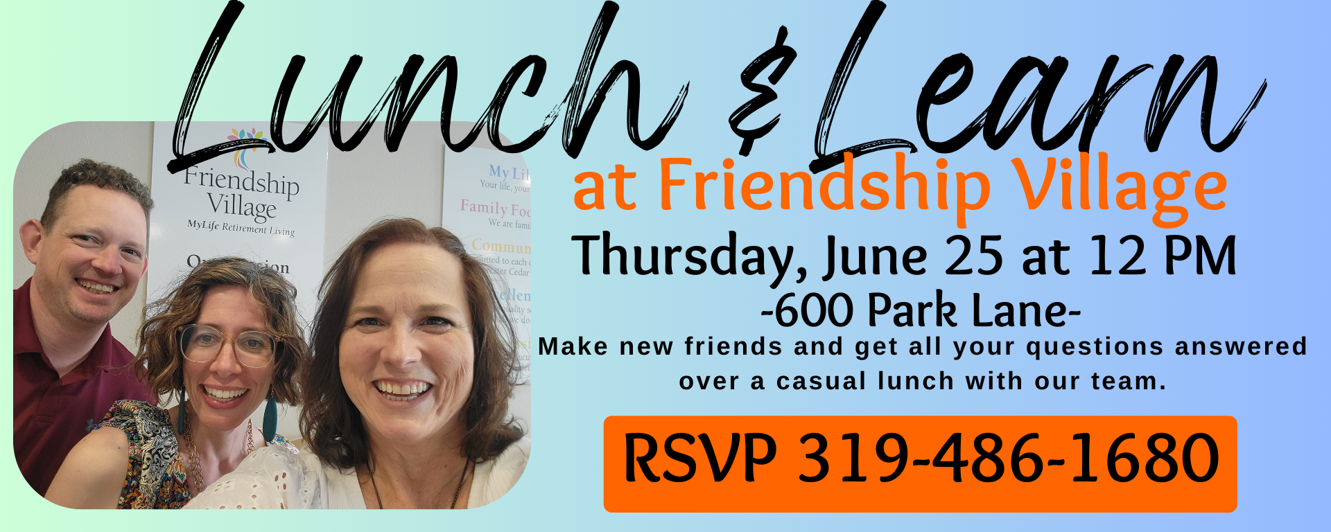 Lunch & Learn at Friendship Village, make new friends and get all your questions answered over a casual lunch with our team. RSVP 319-486-1680