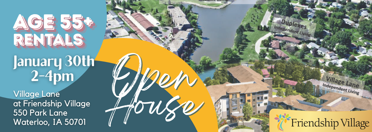 Blue and yellow graphic with a campus map for Open House at Friendship Village featuring age 55+ Rentals Date is Jan 30 2-4pm. Call 319-486-1680.