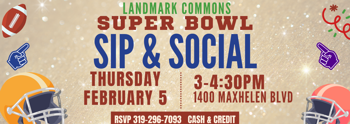 Super Bowl Sip and Social event Thursday Feb 5, 3-4:30pm at Landmark Commons, 1400 Maxhelen Blvd.