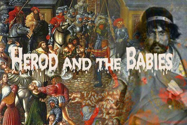 Herod ordered the killing of babies in Bethlehem. 