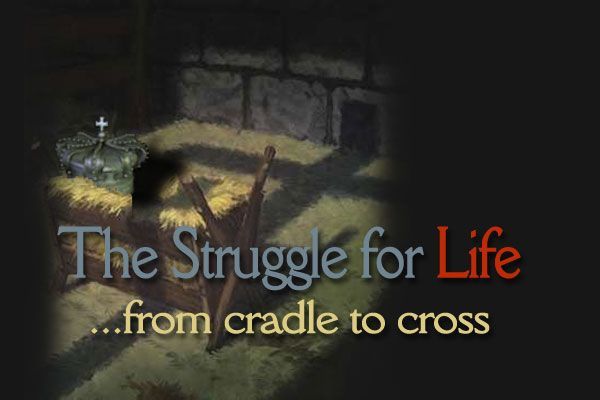 Cradle, cross, crown - the struggle for life.