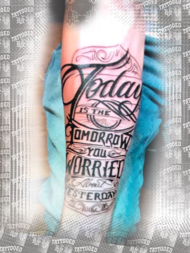 A tattoo that says today is the tomorrow you worried