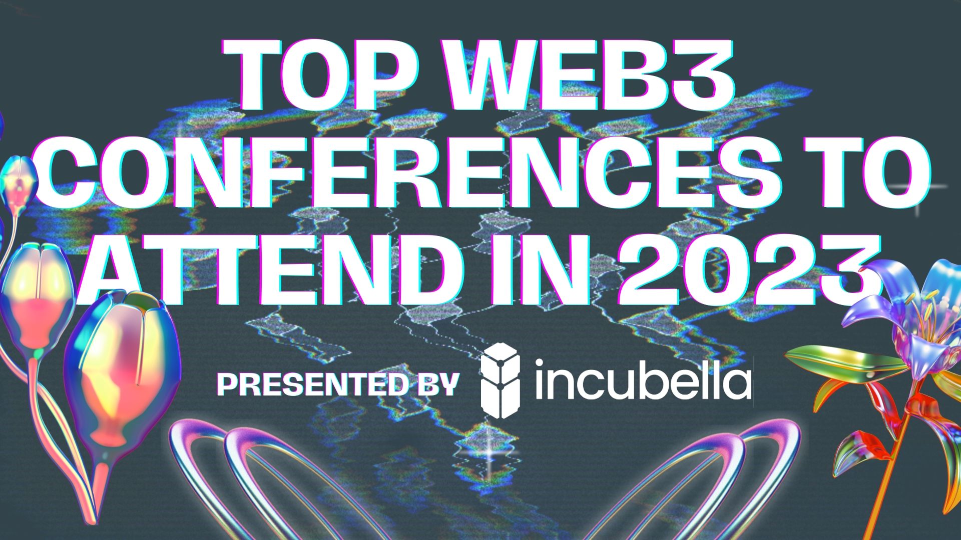 Top Web3 Conferences to Attend in 2023 by Incubella