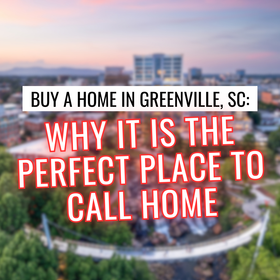 Buy a home in greenville , sc : why it is the perfect place to call home