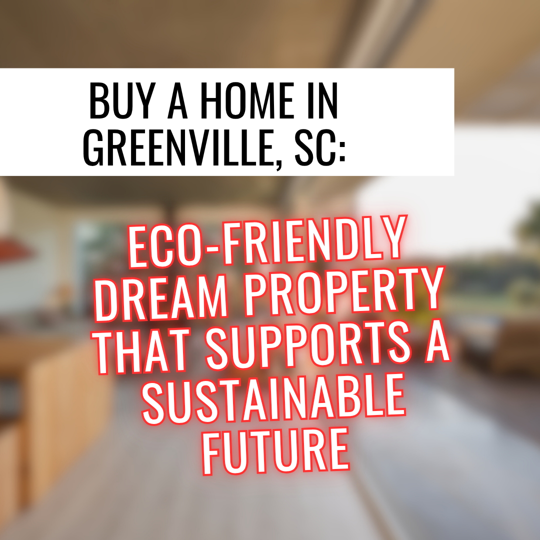 A poster that says buy a home in greenville sc eco-friendly dream property