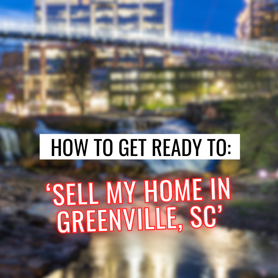 Blog post cover for topic: Get Ready to ‘Sell my Home in Greenville, SC’