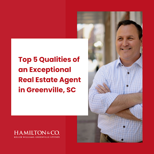 Top five qualities of an exceptional real estate agent in Greenville, SC with Dan Hamilton.