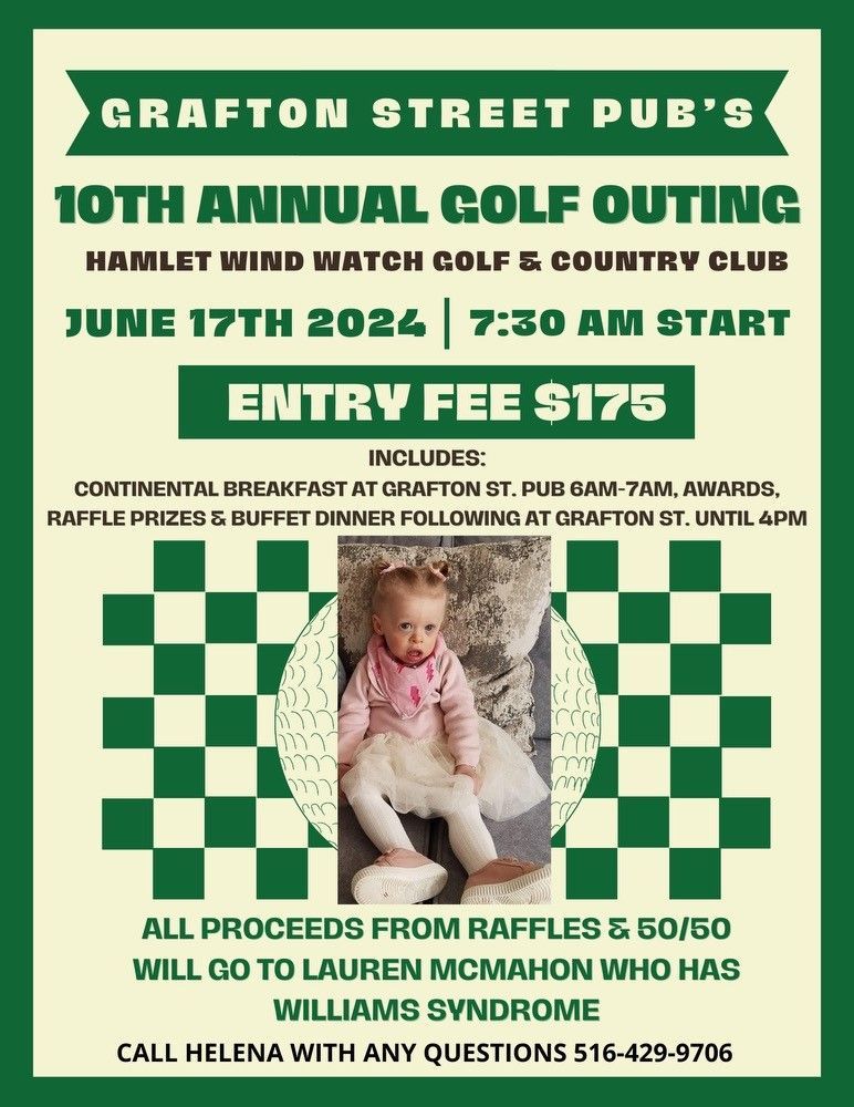 10th Annual Golf Outing on June 17th, 2024. 7:30AM start at Hamlet Wind Watch Golf & Country Club.  Entry fee $175.  All proceeds from raffles & 50/50 will go to Lauren McMahon who has Williams Syndrome.  Call Helena with questions 516-429-9706