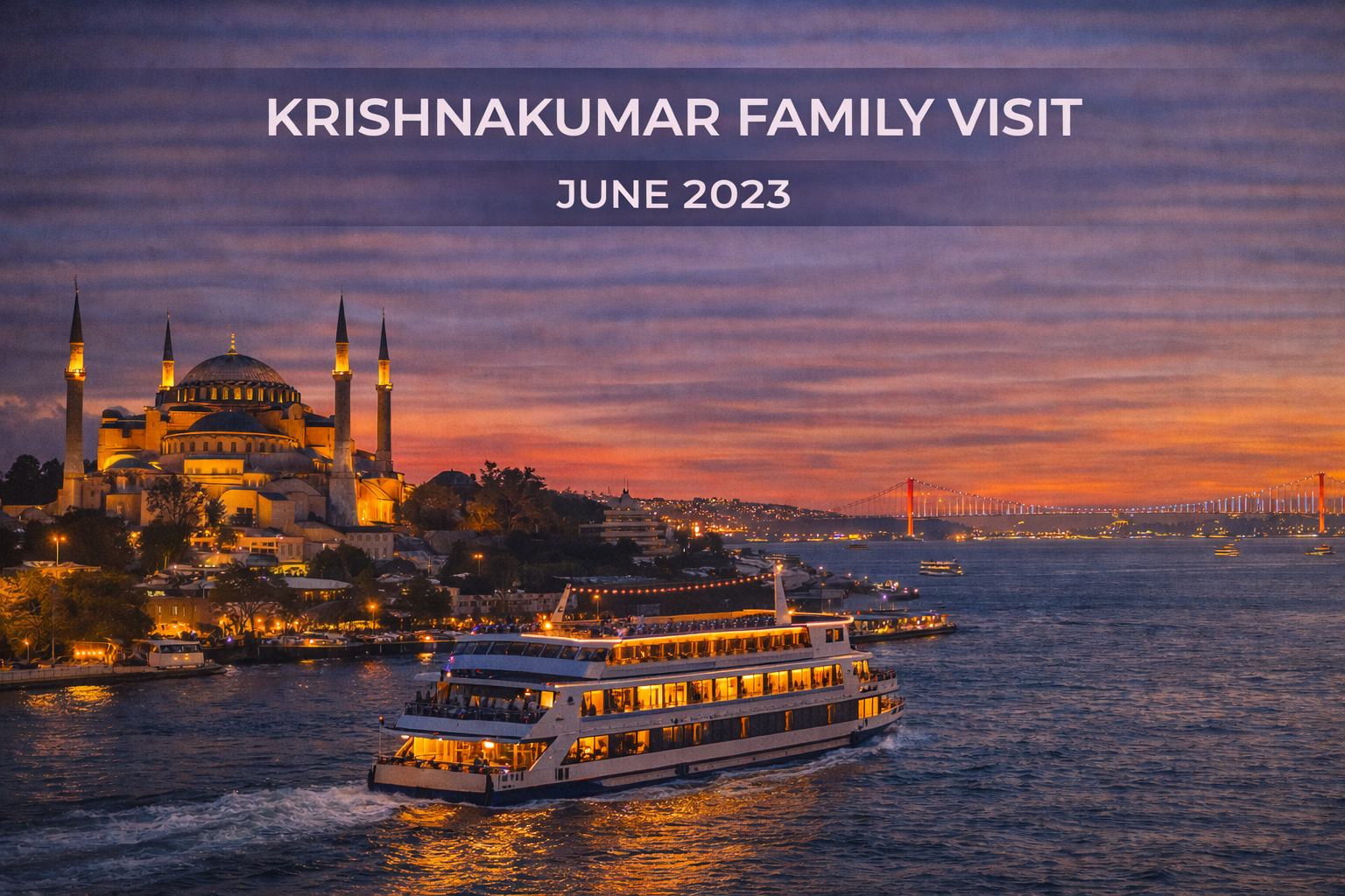 Sunset cruise on the Bosphorus Strait in Istanbul with the Hagia Sophia in view. Text: Krishnakumar Family Visit, June 2023.
