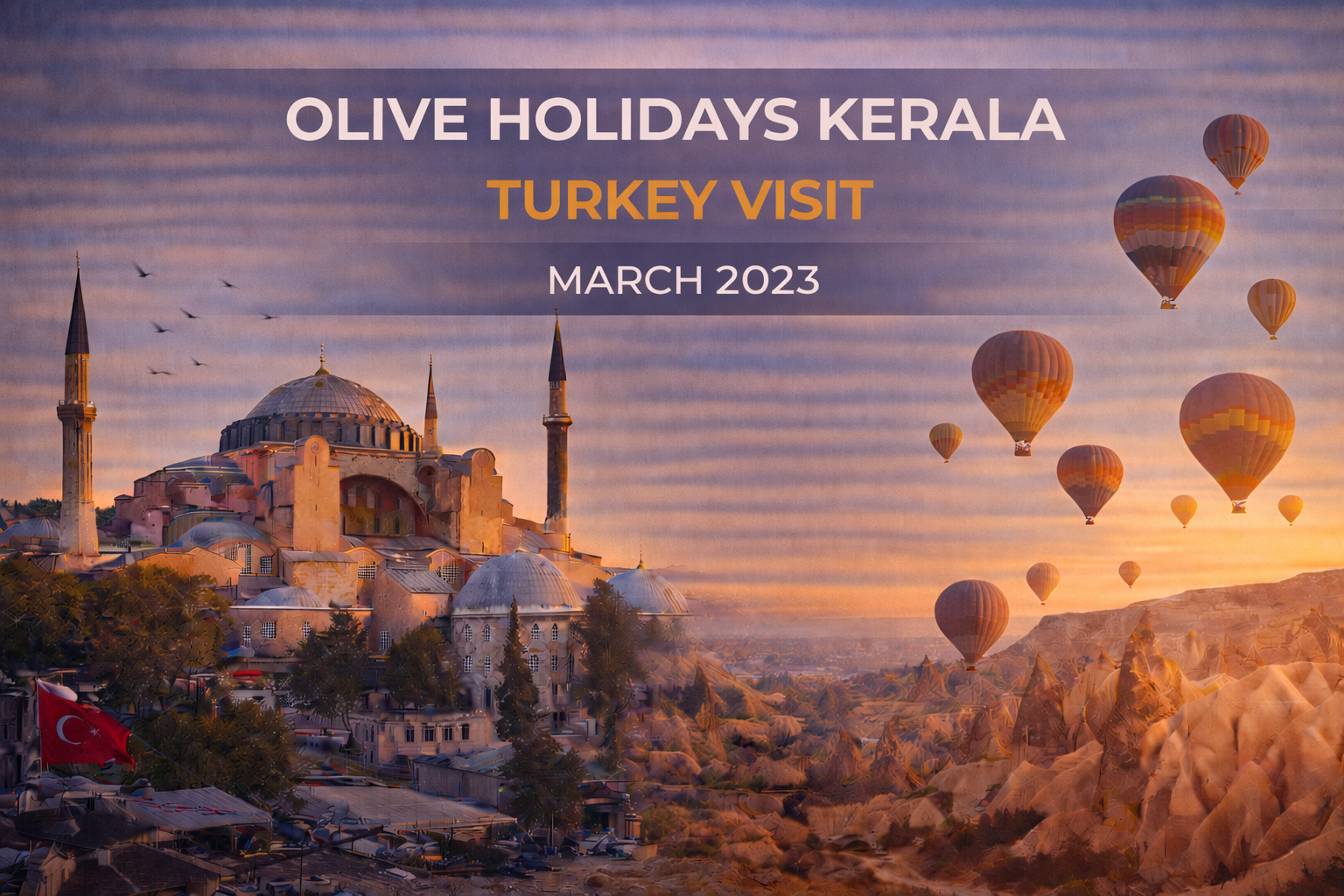 Olive Holidays Kerala Turkey visit advertisement, March 2023. Featuring hot air balloons over Cappadocia landscape, Hagia Sophia in the background.