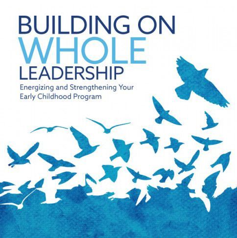 Building on whole leadership energizing and strengthening your early childhood program