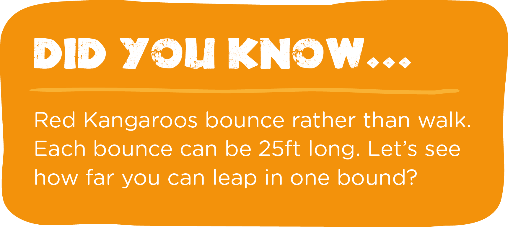 A sign that says `` did you know ... red kangaroos bounce rather than walk . ''