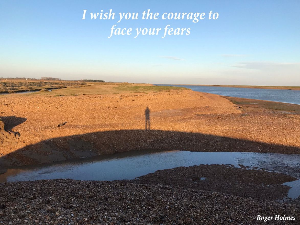 I wish you the courage to face your fears