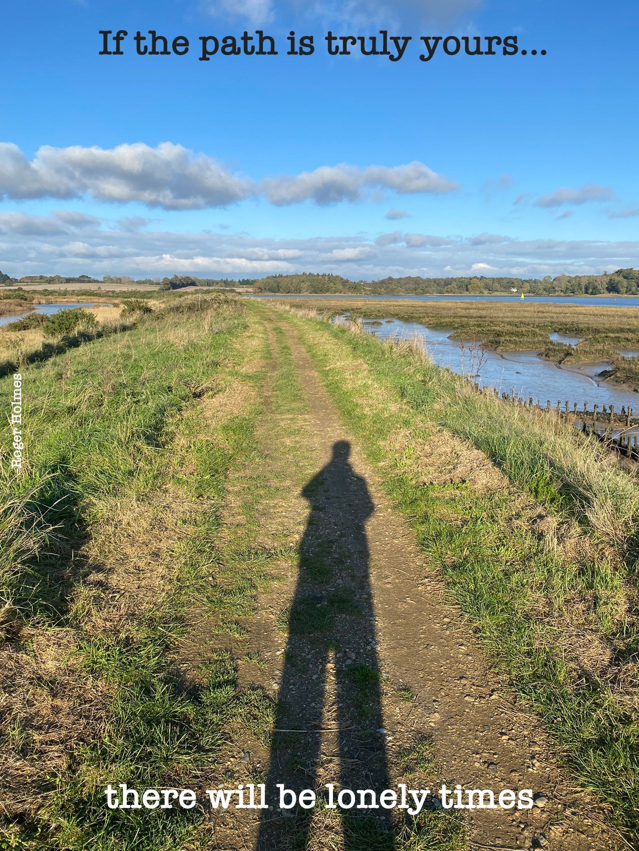 If the path is truly yours... there will be lonely times