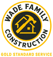 Logo for Wade Family Construction: yellow and black circular emblem with house, hammer, and "Gold Standard Service" text.