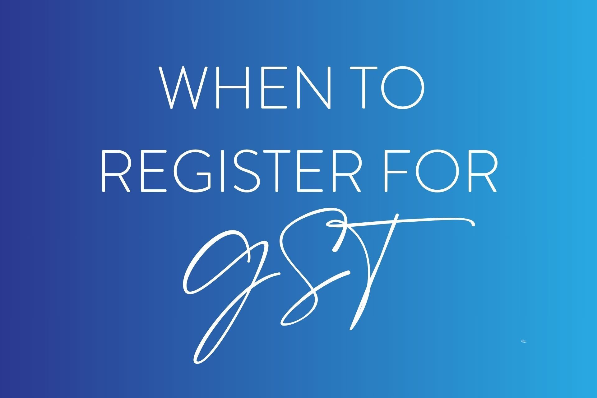 A blue background with white text that says when to register for gst