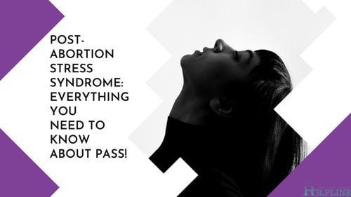 Post-Abortion Stress Syndrome: Everything You Need to Know About PASS!