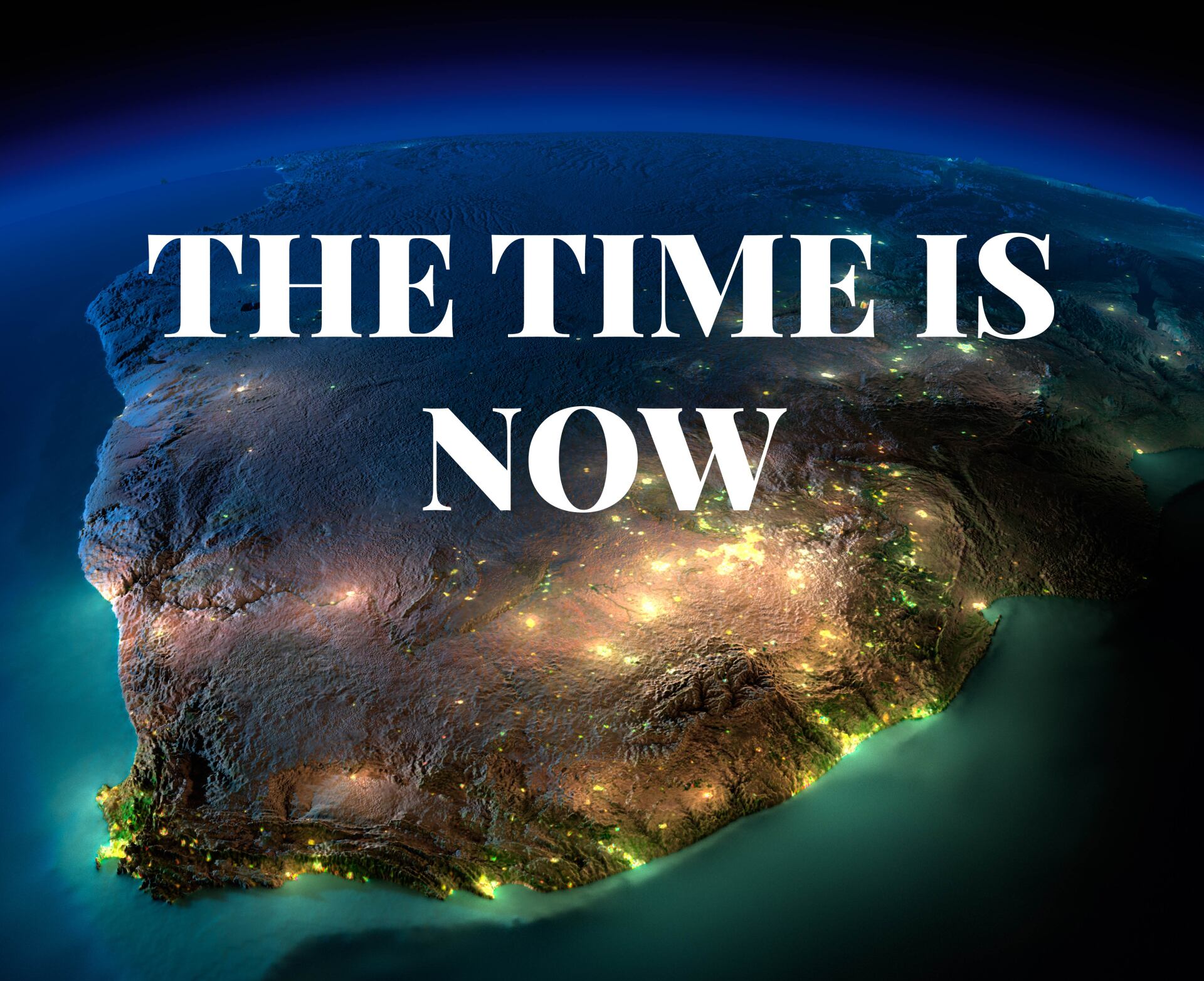 African continent at night, from above. Satellite image with lights. Text: THE TIME IS NOW