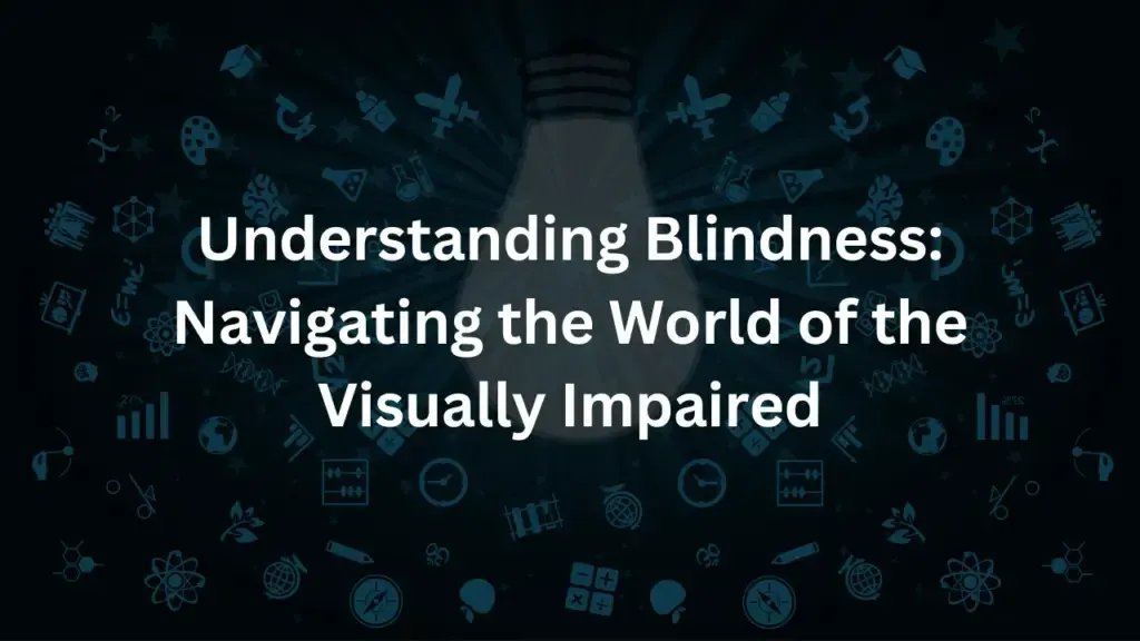 Navigating the World of the Visually Impaired