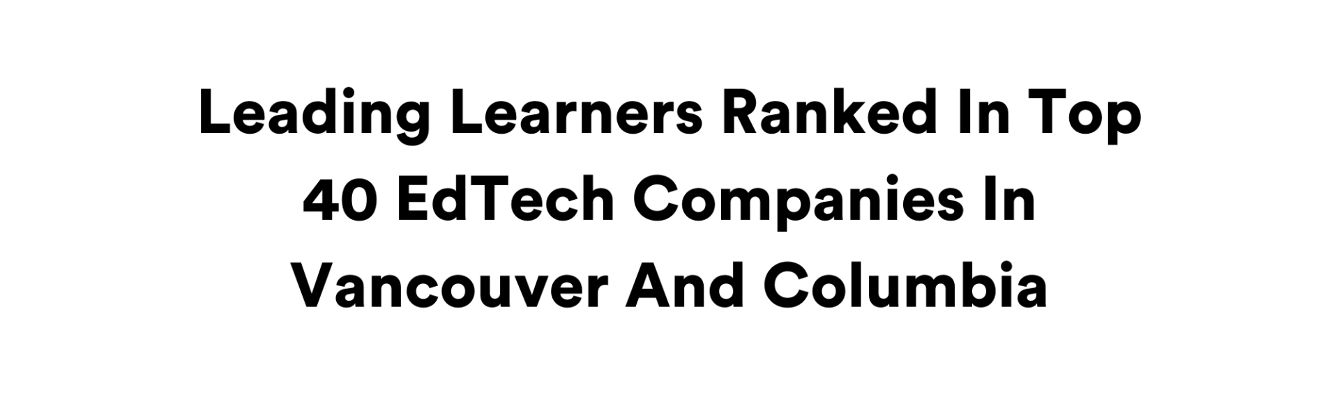 Leading Learners Ranked In Top 40 EdTech Companies In Vancouver And Columbia