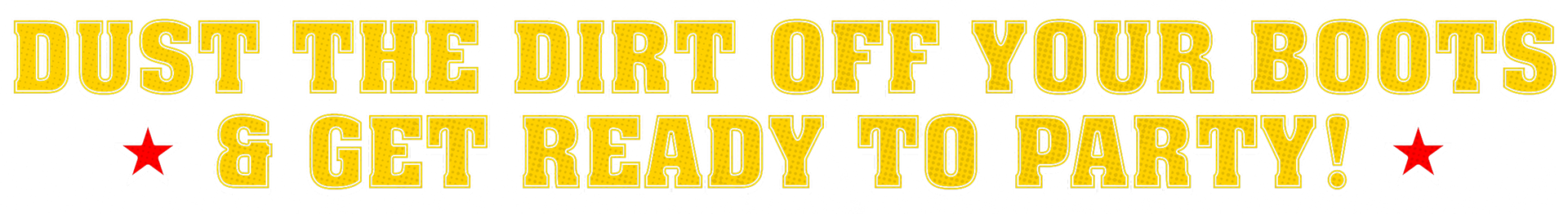 Dust The Dirt Off Your Boots & Get Ready To Party