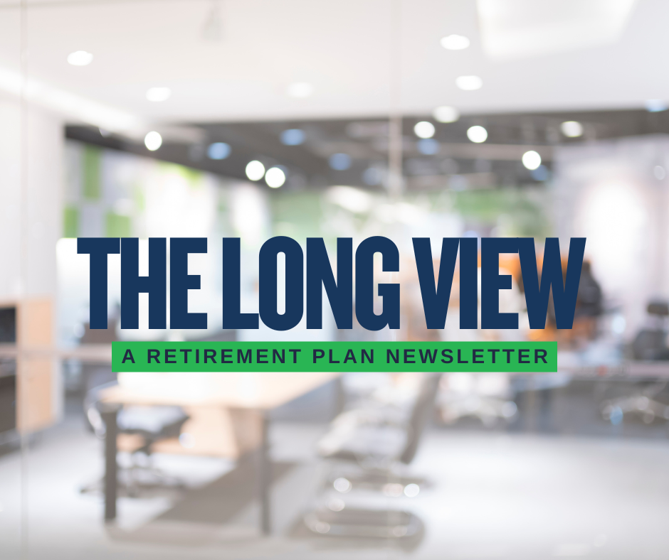 The Long View: A Retirement Plan Newsletter
