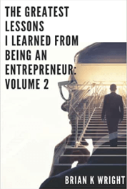 The Greatest Lessons I Learned From Being An Entrepreneur: Volume 2