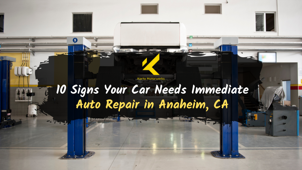 A sign that says 10 signs your car needs immediate auto repair in anaheim ca | Karta Motorwerks
