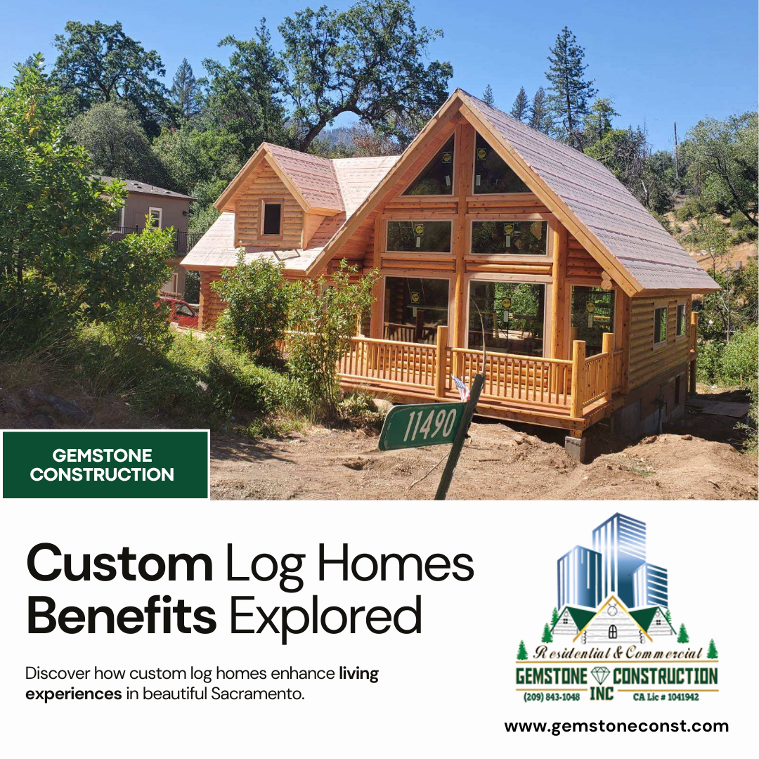 Discover the advantages of building a custom log cabin home in Sacramento with Gemstone Construction