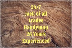 24/7
JACK OF ALL TRADES
HANDYMAN
26 YRS. EXPR.