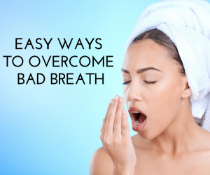 Easy Ways To Overcome Bad Breath: Tips from Advanced Dental Arts