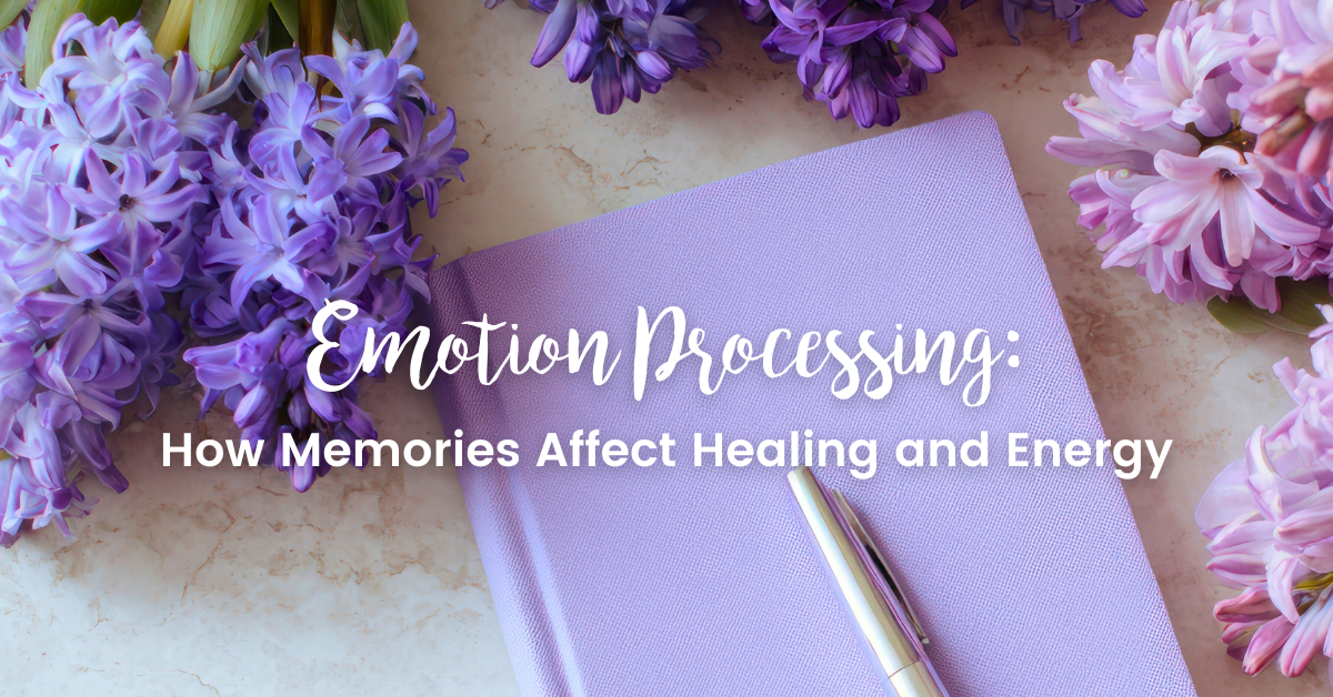 Emotion Processing: How Memories Affect Healing and Energy