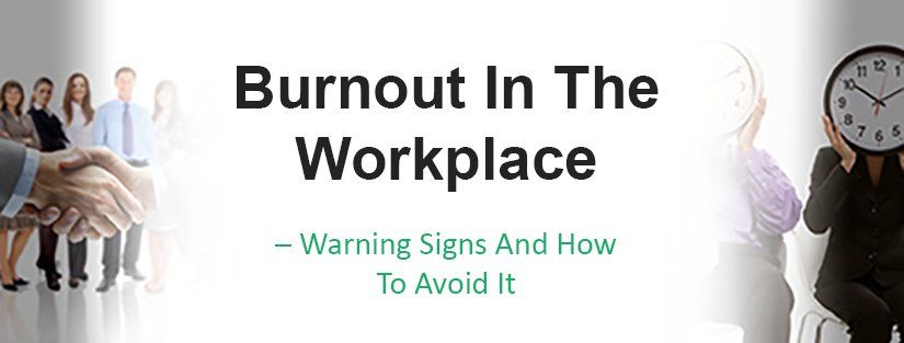 Burnout In The Workplace – Warning Signs And How To Avoid It