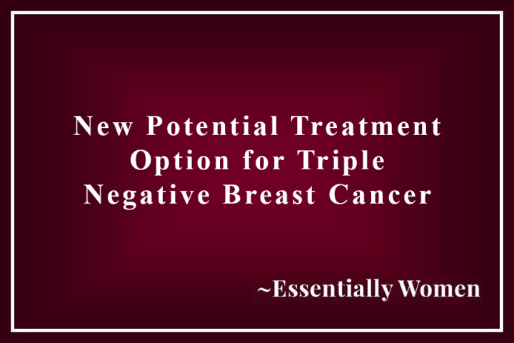 New Potential Treatment Option for Triple Negative Breast Cancer