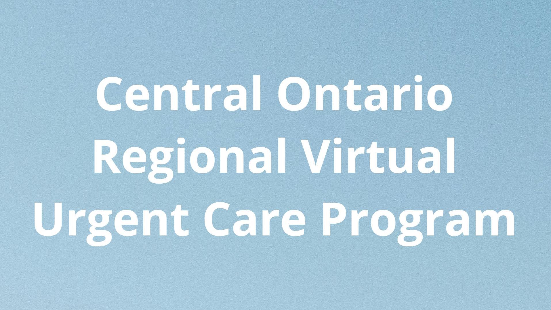 A blue background with white text that says central ontario regional virtual urgent care program