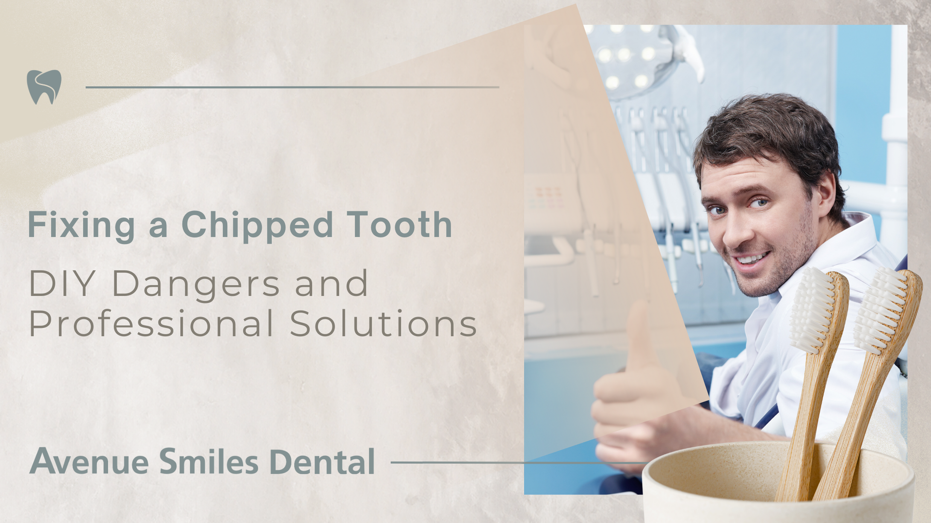 Avenue Smiles Dental graphic: Man in dental office gives thumbs up, holds toothbrushes. Text: Fixing a Chipped Tooth.