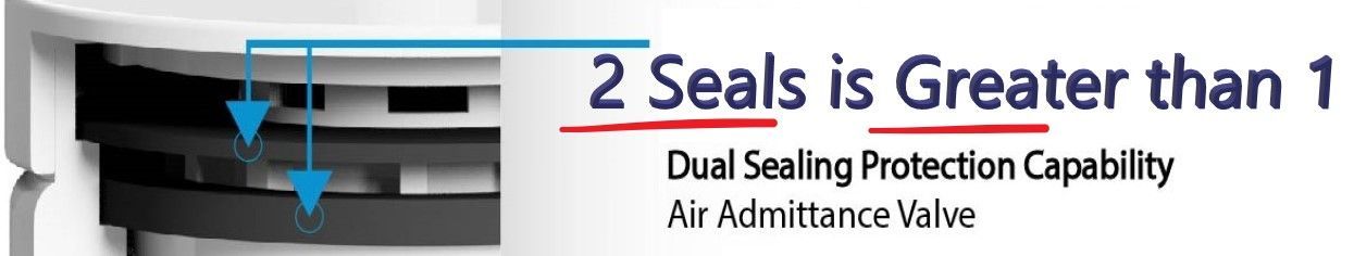 Dual Seal air admittance valve - 2 seals is greater than 1