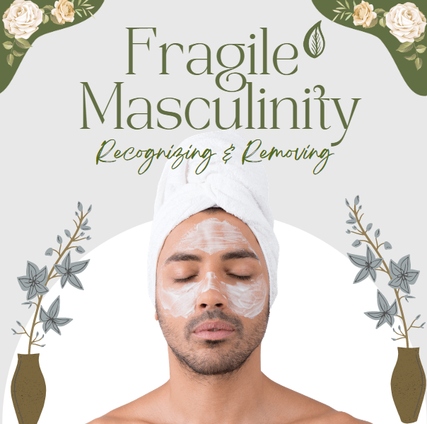 Fragile Masculinity & How To Recognize It