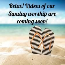 Relax! Videos of our Sunday worship are coming soon!
