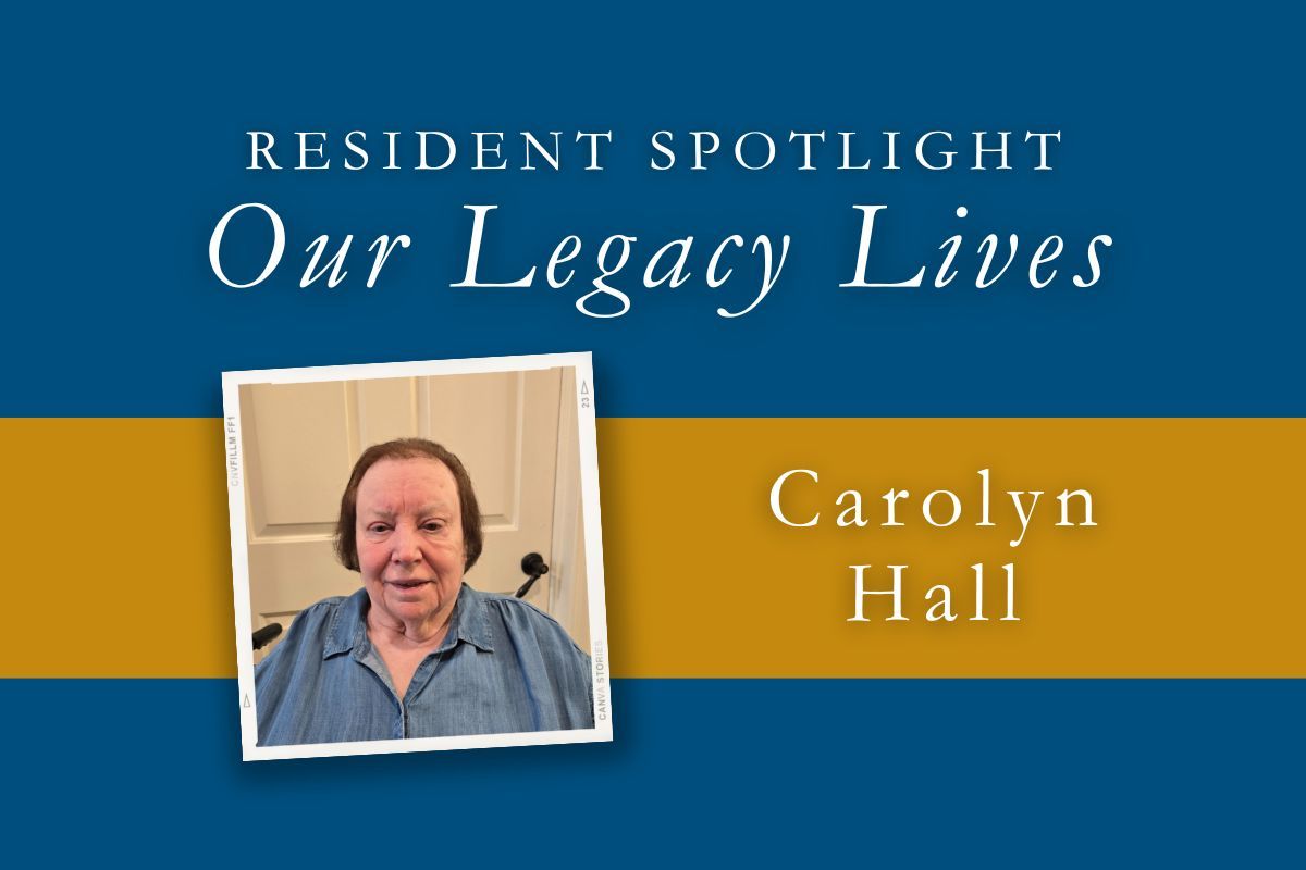 Carolyn hall is a resident spotlight for our legacy lives