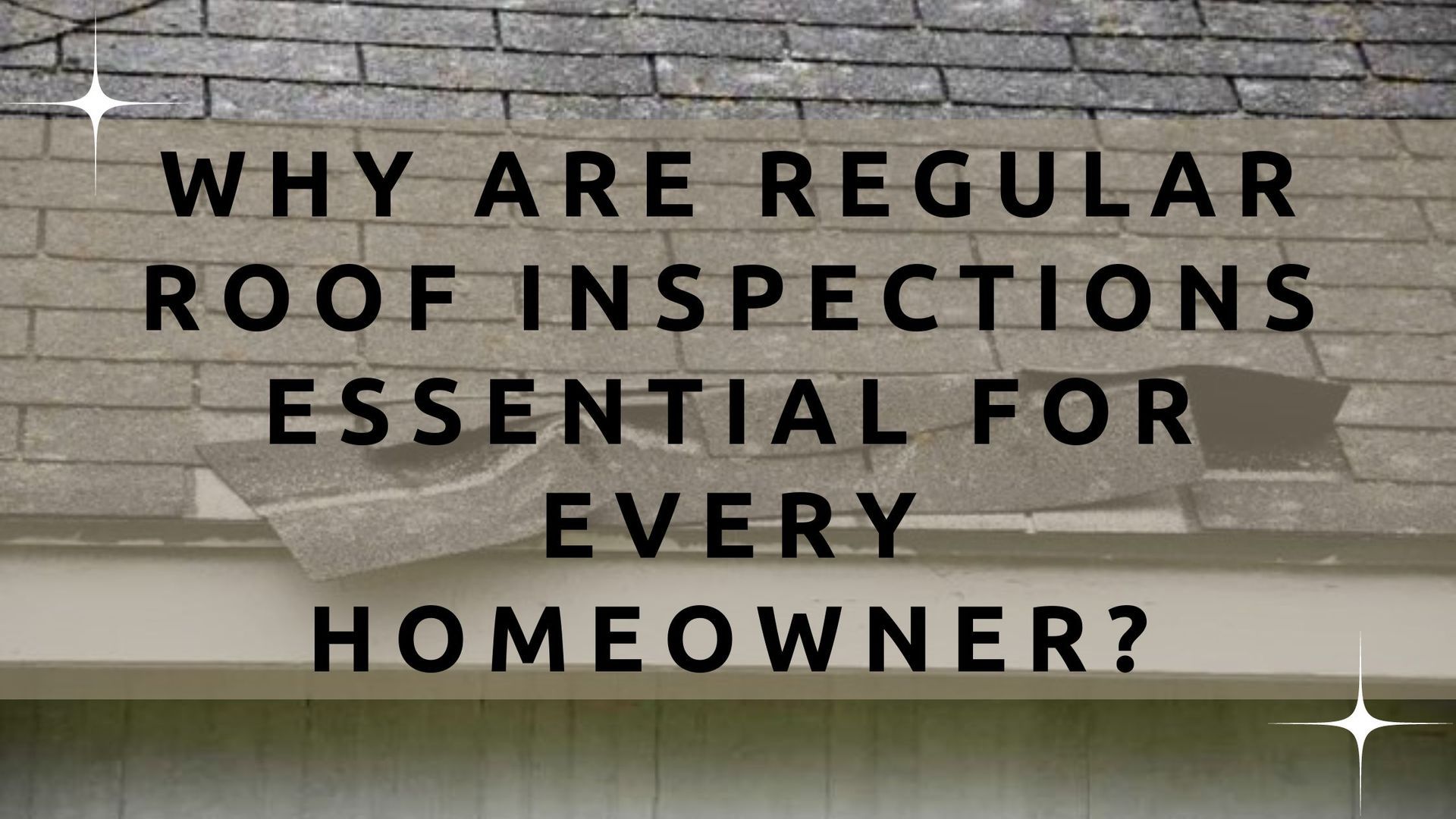 Why Are Regular Roof Inspections Essential For Every Homeowner?